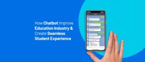 How Chatbot Improve Education Industry & Create Seamless Student Experience