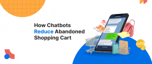 How Chatbots Reduce Abandoned Shopping Cart